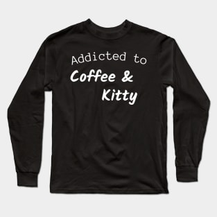 Addicted to coffee and kitty Long Sleeve T-Shirt